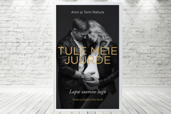 Anni ja Tomi Rahula isiklik ja avameelne raamat “Tule meie juurde” räägib nende keerulisest teekonnast lapsesaamise nimel