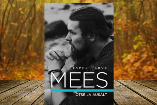 Jesper Parve raamat “Mees” annab aimu, mida tänapäev mees mõtleb ja tunneb