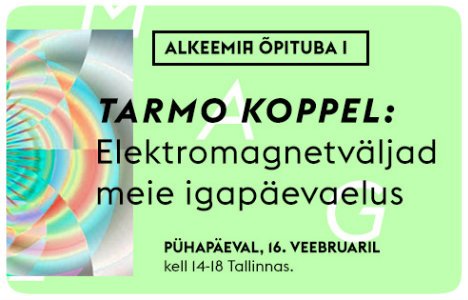 ALKEEMIA ÕPITUBA I: “Elektromagnetväljad meie igapäevaelus”